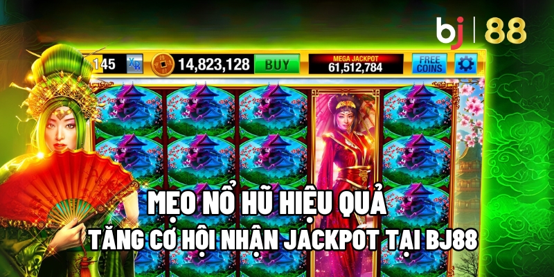 Mẹo Nổ Hũ Hiệu Quả – Tăng Cơ Hội Nhận Jackpot Tại BJ88 1 mẹo nổ hũ